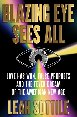Blazing Eye Sees All: Love Has Won, False Prophets, And The Fever Dream Of The American New Age