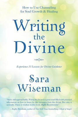 Writing the Divine: How to Use Channeling for Soul Growth & Healing (Divine Messages)