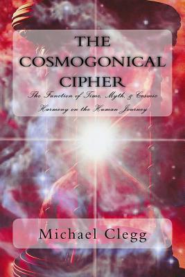 Cosmogonical Cipher: The Function of Time, Myth, & Cosmic Harmony on the Human Journey