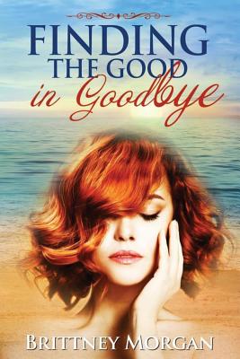 Image for FINDING THE GOOD IN GOODBYE