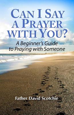 Image for Can I Say a Prayer with You: A Beginner's Guide to Praying with Someone Can I Say a Prayer with You: A Beginner's Guide to Praying with Someone