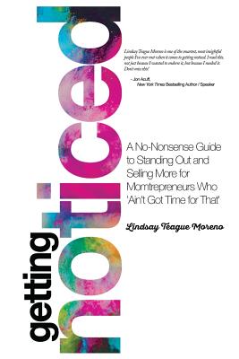Getting Noticed: A No-nonsense Guide to Standing Out and Selling More for Mompreneurs Who aint Got Time for That