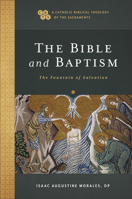 Image for Bible and Baptism (A Catholic Biblical Theology of the Sacraments)
