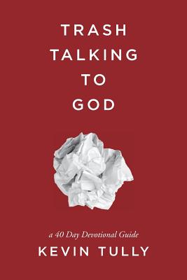 Image for Trash Talking to God: a 40 Day Devotional Guide Trash Talking to God: a 40 Day Devotional Guide