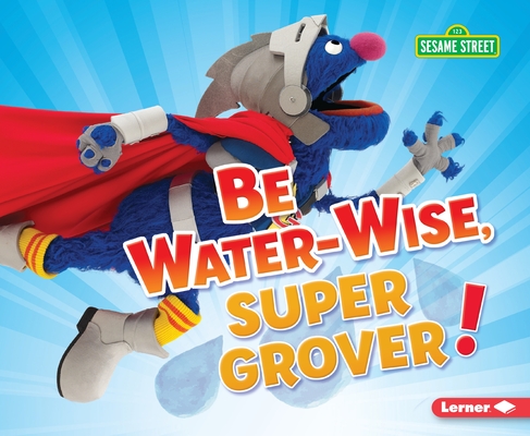 Be Water-Wise, Super Grover! (Go Green with Sesame Street )
