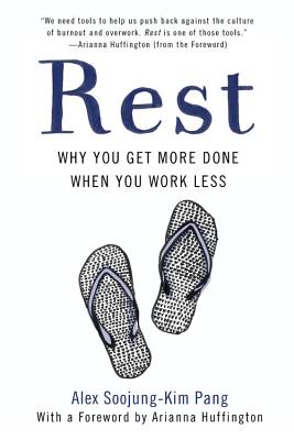 Rest: Why You Get More Done When You Work Less
