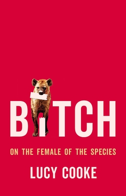 Image for Bitch: On the Female of the Species