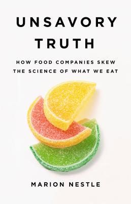 Image for Unsavory Truth: How Food Companies Skew the Science of What We Eat Unsavory Truth: How Food Companies Skew the Science of What We Eat