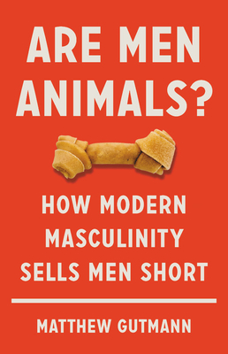 Image for Are Men Animals?: How Modern Masculinity Sells Men Short