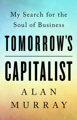 Tomorrow's Capitalist: My Search for the Soul of Business