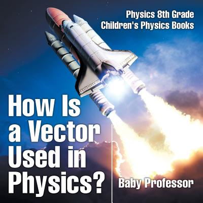 Image for How Is a Vector Used in Physics Physics 8th Grade Children's Physics Books How Is a Vector Used in Physics Physics 8th Grade Children's Physics Books