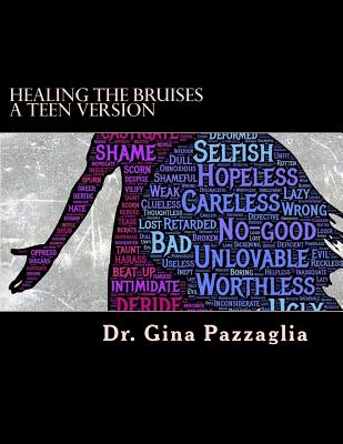 Healing the Bruises a Teen Version: 12 step workbook addressing physical, emotional and sexual abuse