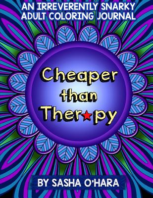 Cheaper than Therapy: An Irreverently Snarky Adult Coloring Journal (Irreverent Book)