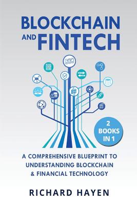 Blockchain & FinTech: A Comprehensive Blueprint to Understanding Blockchain & Financial Technology. 2 Books in 1.