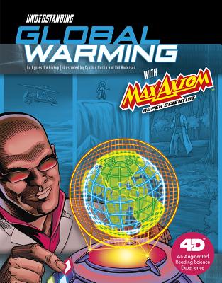 Understanding Global Warming with Max Axiom Super Scientist: 4D An Augmented Reading Science Experience (Graphic Science 4D)