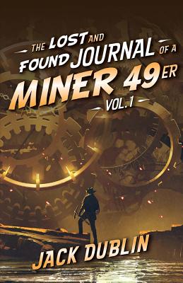 Image for The Lost and Found Journal of a Miner 49er: Vol. 1 The Lost and Found Journal of a Miner 49er: Vol. 1