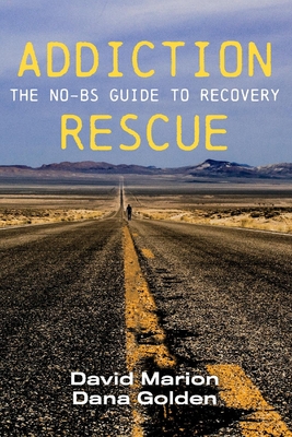 Image for Addiction Rescue: The NO-BS Guide to Recovery Addiction Rescue: The NO-BS Guide to Recovery