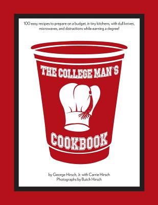 Image for The College Man's Cookbook: 100 easy recipes to prepare on a budget, in tiny kitchens, with dull knives, microwaves and distractions while earning a degree! The College Man's Cookbook: 100 easy recipes to prepare on a budget, in tiny kitchens, with dull knives, microwaves and distractions while earning a degree!
