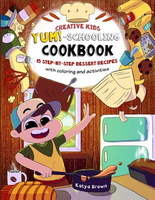 Image for The Creative Child's YUM-Schooling Cookbook: 15 Step-by-Step Recipes - With Coloring and Activities (Cookbooks for Creative & Dyslexic Kids) The Creative Child's YUM-Schooling Cookbook: 15 Step-by-Step Recipes - With Coloring and Activities (Cookbooks for Creative & Dyslexic Kids)