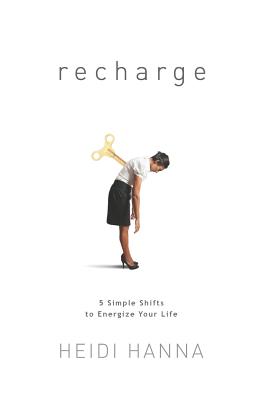 Recharge: 5 Simple Shifts to Energize Your Life [Paperback] Hanna, Heidi