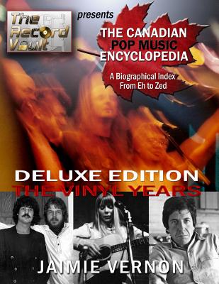 Canadian Pop Music Encyclopedia - Deluxe Edition The Vinyl Years: Eh thru Zed