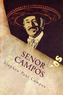 Senor Campos: Mexican Recipes & Family Secrets [Paperback] Campos, Stephen Paul