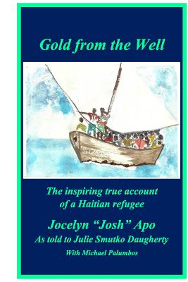 Gold from the Well: The inspiring true account of a Haitian refugee (Inscribed)