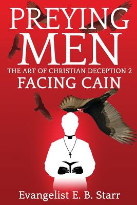 Preying Men the Art of Christian Deception 2: Facing Cain: Facing Cain