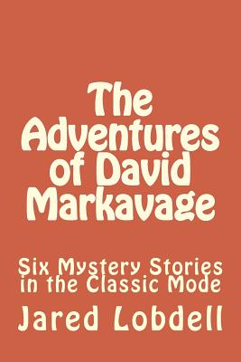 The Adventures of David Markavage Six Mystery Stories in the Classic Mode