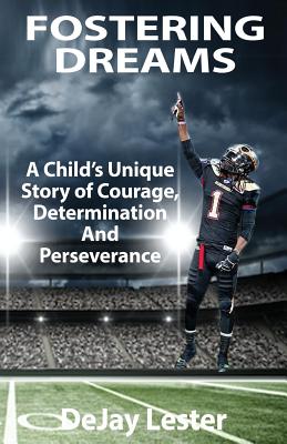 Fostering Dreams: A child's unique story of courage, dedication and perseverance.