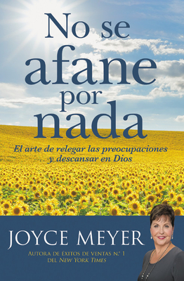 No se afane por nada: El arte de relegar las preocupaciones y descansar en Dios (Spanish Edition)