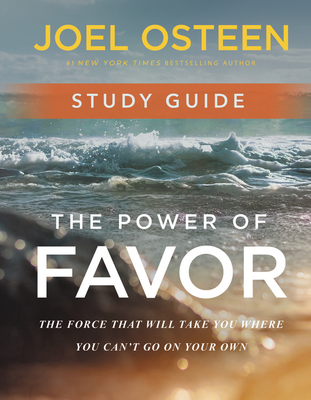 The Power of Favor Study Guide: The Force That Will Take You Where You Can't Go on Your Own