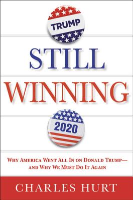 Still Winning: Why America Went All In on Donald Trump-And Why We Must Do It Again