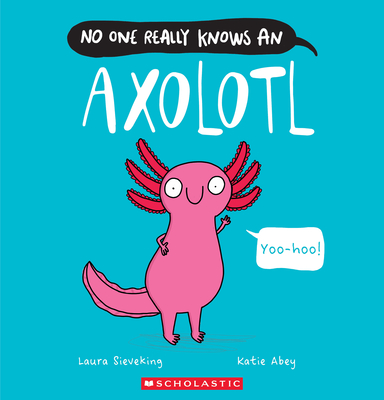 Image for No One Really Knows an Axolotl No One Really Knows an Axolotl