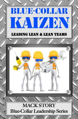 Blue-Collar Kaizen: Leading Lean & Lean Teams (Blue-Collar Leadership Series)