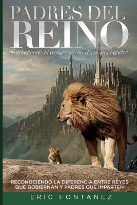 Padres del Reino: Entendiendo el peligro de no dejar un Legado (Spanish Edition)