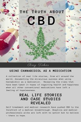 Truth About CBD - Using Cannabidiol As A Medication - Real Life Stories and Case Studies Revealed