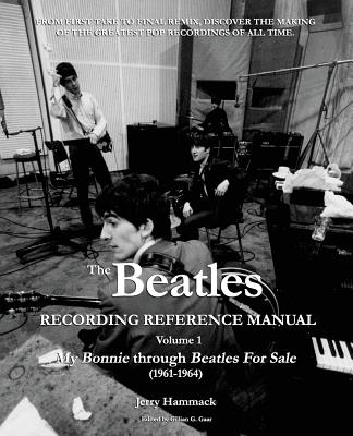 The Beatles Recording Reference Manual: Volume 1: My Bonnie through Beatles For Sale (1961-1964) (Beatles Recording Reference Manuals)