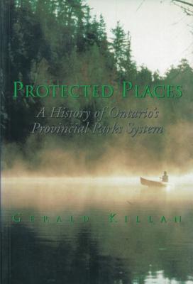 Protected Places: A History of Ontario's Provincial Parks System