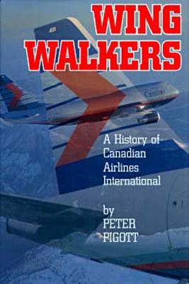 Image for Wingwalkers - A History of Canadian Airlines International (CAI) Wingwalkers - A History of Canadian Airlines International (CAI)