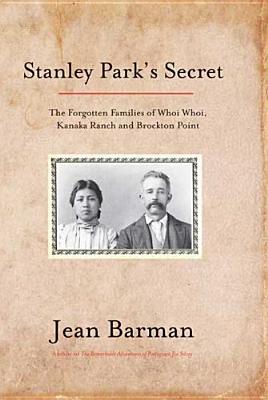 Image for Stanley Park's Secret : The Forgotten Families of Whoi Whoi, Kanaka Ranch and Brockton Point