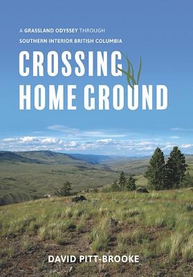 Crossing Home Ground: A Grassland Odyssey through Southern Interior British Columbia