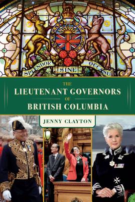 Image for The Lieutenant Governors of British Columbi The Lieutenant Governors of British Columbi