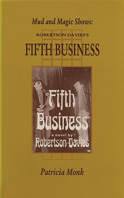 Mud and Magic Shows : Robertson Davies's Fifth Business. First Edition.