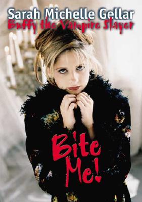 Bite Me!: Sarah Michelle Gellar and Buffy the Vampire Slayer