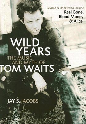 Wild Years: The Music and Myth of Tom Waits