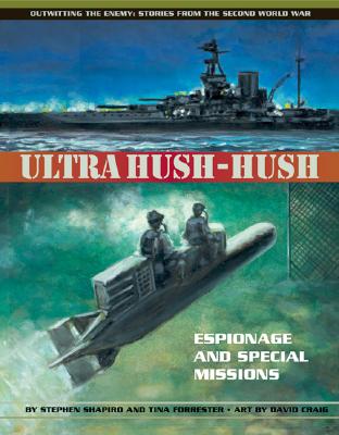 Ultra Hush-hush: Espionage and Special Missions (Outwitting the Enemy: Stories from World War II)