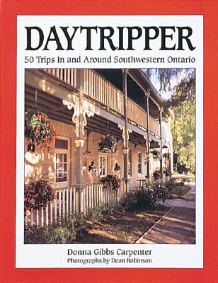 Daytripper 1: 50 Trips in Southwestern Ontario