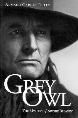 Grey Owl: The Mystery of Archie Belaney