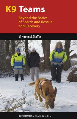 K9 Teams: Beyond the Basics of Search and Rescue and Recovery (K9 Professional Training Series)